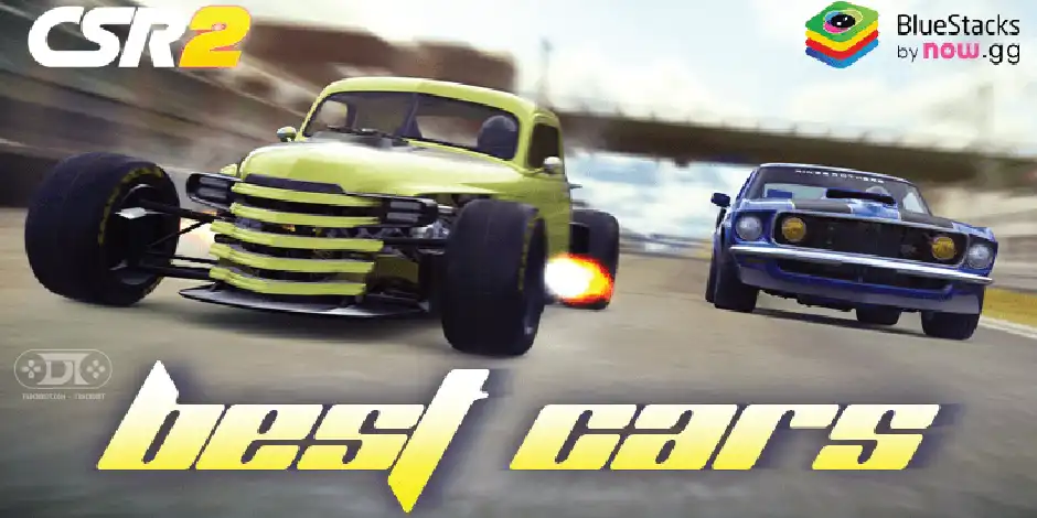 Những chiếc xe tốt nhất trong game CSR Racing 2